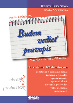 Budem vedieť pravopis pre 5. ročník ZŠ – Renáta Lukačková, Beata Solčanská