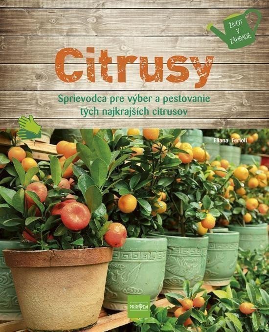 Citrusy - Sprievodca pre výber a pestovanie tých najkrajších citrusov (slovensky) – Ferioli Eliana