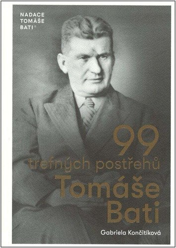 99 trefných postřehů Tomáše Bati – Gabriela Culík Končitíková