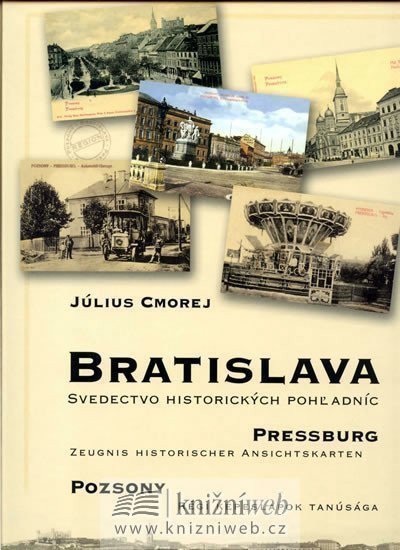 Bratislava - Svedectvo historických pohladníc (slovensky/německy/maďarsky) – Július Cmorej