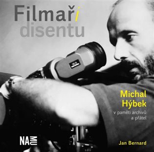 Filmaři disentu - Michal Hýbek v paměti archivů a přátel – Jan Bernard
