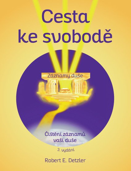 Cesta ke svobodě - Vyčištění záznamů vaší duše – Robert E. Detzler