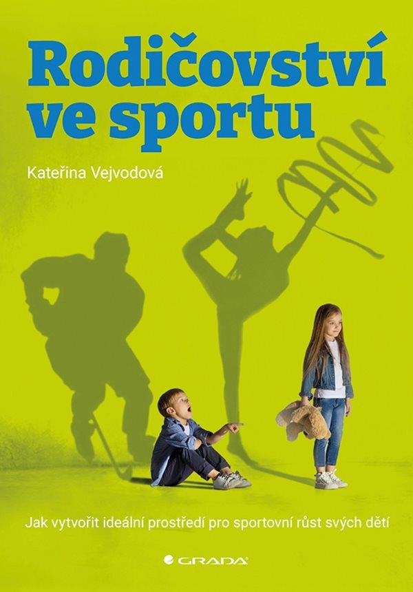 Rodičovství ve sportu - Jak vytvořit ideální prostředí pro sportovní růst svých dětí – Vejvodová Kateřina