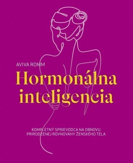 Hormonálna inteligencia - Kompletný sprievodca na obnovu prirodzenej rovnováhy ženského tela (slovensky) – Romm Aviva