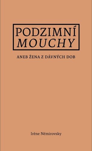 Podzimní mouchy aneb Žena z dávných dob – Irene Némirovsky