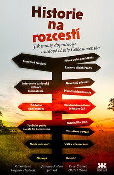 Historie na rozcestí - Jak mohly dopadnout osudové chvíle Československa – Dagmar Hájková, Pavel Šrámek, Oldřich Tůma, Jiří Suk, Jaroslav Kučera, Vít Smetana