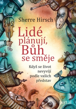 Lidé plánují, Bůh se směje – Sherre Hirsch