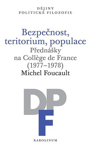 Bezpečnost, teritorium, populace - Přednášky na College de France (1977-1978) – Michel Foucault