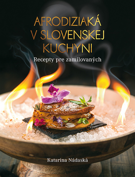 Afrodiziaká v slovenskej kuchyni – Katarína Nádaská