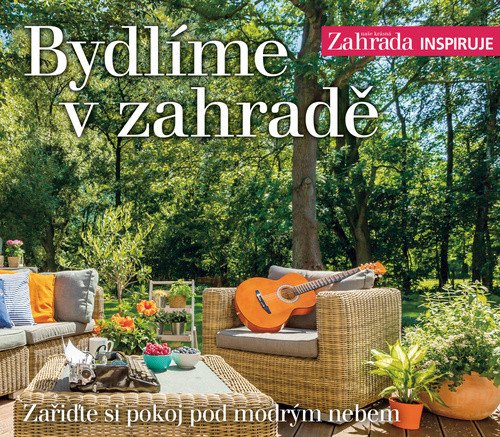 Bydlíme v zahradě - Zařiďte si pokoj pod modrým nebem – Ferdinand Leffler, Ondřej Semotán, Jana Pyšková, Zdeňka Zienertová, Tereza Antošová, Jan Nussbauer, Tereza Mácová, Lukáš Gavlovský, Jiří Dvořák