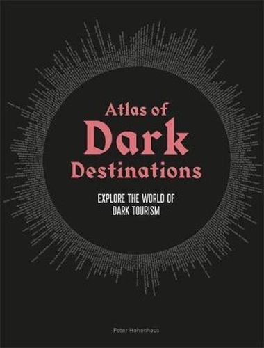 Atlas of Dark Destinations – Peter Hohenhaus