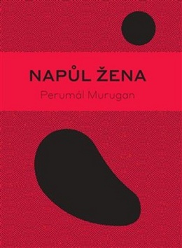Napůl žena – Perumal Murugan