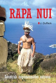Rapa Nui - Soumrak zapomenutého ostrova – J.J. Duffack