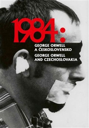 1984: George Orwell a Československo – Petr Blažek, Petr Koura, Ladislav Nagy