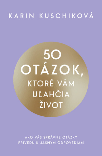 50 otázok, ktoré vám uľahčia život – Karin Kuschiková