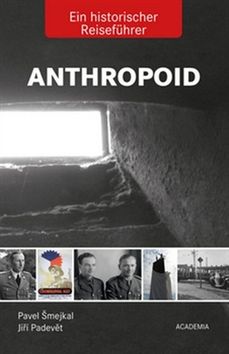 Anthropoid Ein historicher Reiseführer – Jiří Padevět, Pavel Šmejkal
