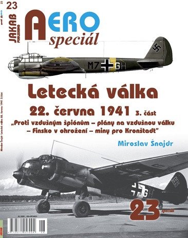 AEROspeciál 23 Letecká válka 22.června 1941, 3. část - Proti vzdušným špiónům – plány na vzdušnou válku – Finsko v ohrožení – miny pro Kronštadt – Miroslav Šnajdr