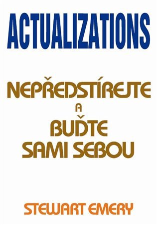 Actualizations - Nepředstírejte a buďte sami sebou – Stewart Emery