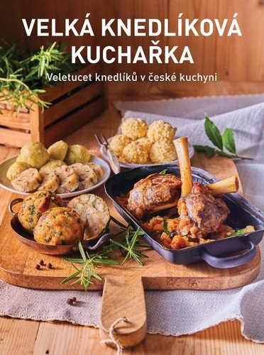 Velká knedlíková kuchařka - Veletucet knedlíků v české kuchyni – Kateřina Bednářová