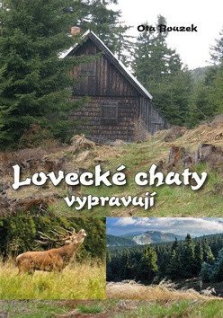 Lovecké chaty vypravují – Ota Bouzek