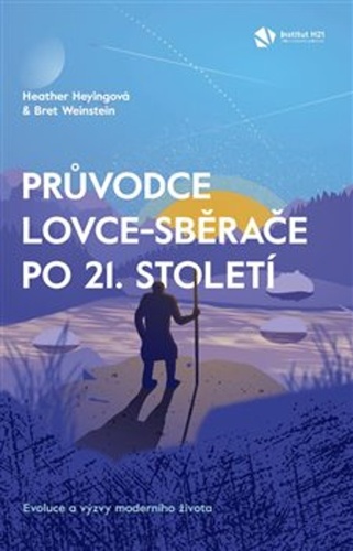 Průvodce lovce-sběrače po 21. století – Heather Heyingová, Bret Weinstein
