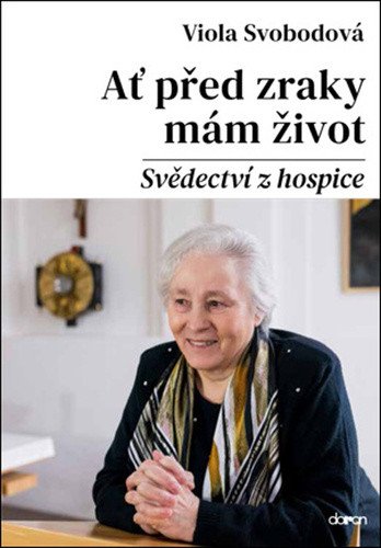 Ať před zraky mám život - Svědectví z hospice – Viola Svobodová