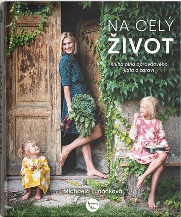 Na celý život, Kniha plná opravdového jídla a zdraví – Michaela Luňáčková