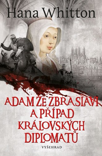Adam ze Zbraslavi a případ královských diplomatů – Hana Whitton