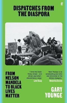 Dispatches from the Diaspora: From Nelson Mandela to Black Lives Matter – Younge Gary