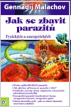 Jak se zbavit parazitů - Fyzických a energetických – Malachov Gennadij P.