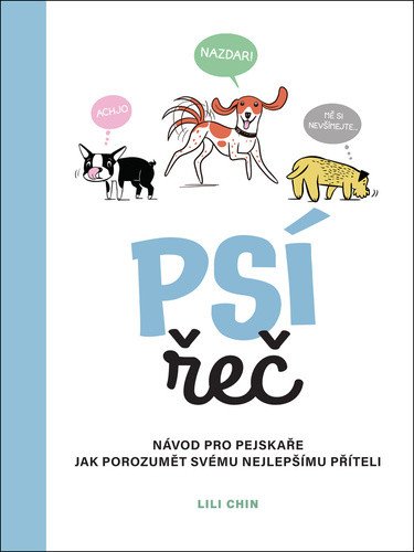Psí řeč - Návod pro pejskaře jak porozumět svému nejlepšímu příteli – Lili Chin