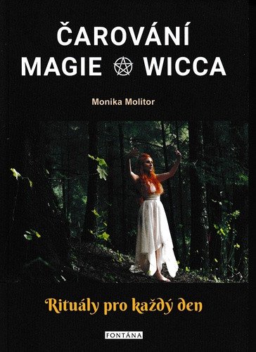Čarování, Magie, Wicca - Rituály pro každý den – Monika Molitor