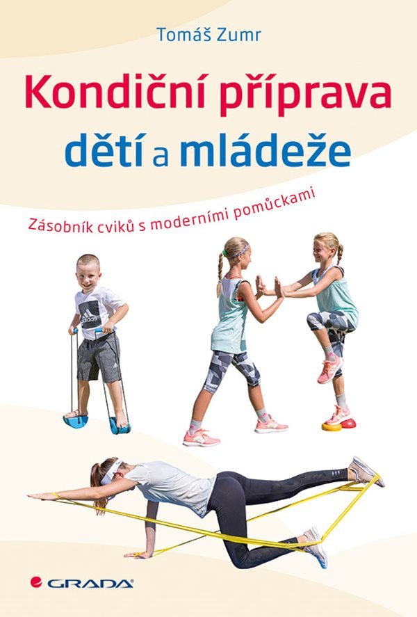 Kondiční příprava dětí a mládeže - Zásobník cvičení s moderními pomůckami – Tomáš Zumr