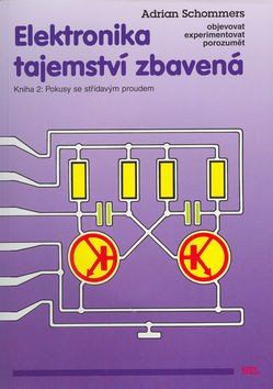 Elektronika tajemství zbavená - Kniha 2: Pokusy se střídavým proudem – Adrian Schommers