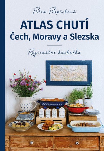 Atlas chutí Čech, Moravy a Slezka - Regionální kuchařka – Petra Pospěchová