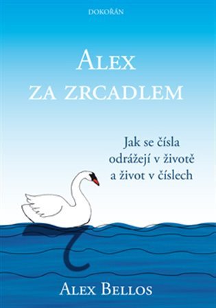 Alex za zrcadlem - Jak se čísla odrážejí v životě a život v číslech – Alex Bellos