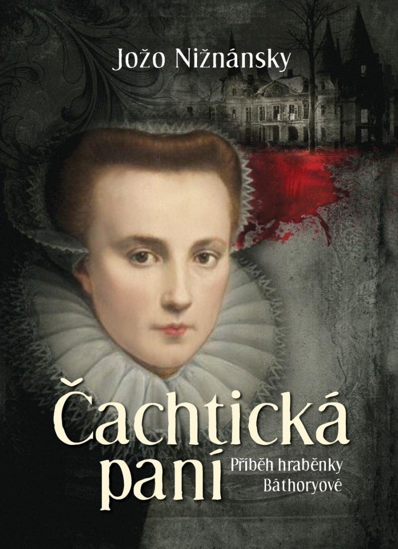 Čachtická paní - Příběh hraběnky Báthoryové – Jožo Nižnánsky