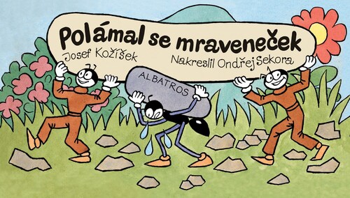 Polámal se mraveneček – Josef Kožíšek, Ondřej Sekora