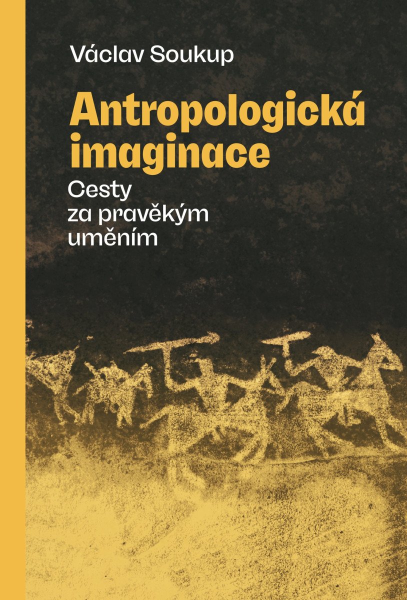 Antropologická imaginace - Cesty za pravěkým uměním – Václav Soukup