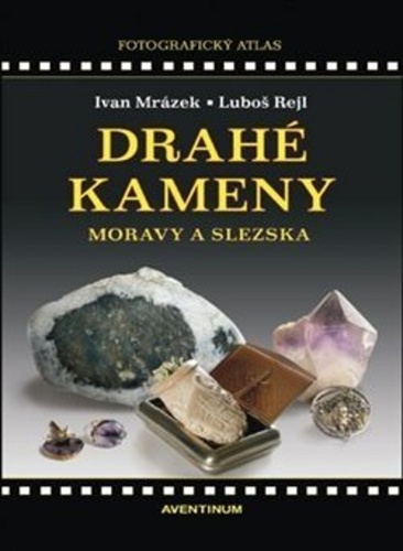 Drahé kameny Moravy a Slezska – Ivan Mrázek, Luboš Rejl
