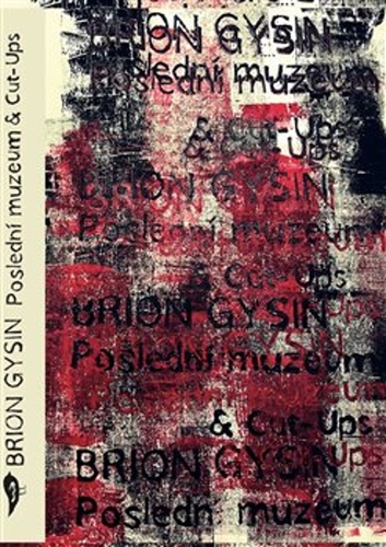 Poslední muzeum & Cut-Ups – Brion Gysin