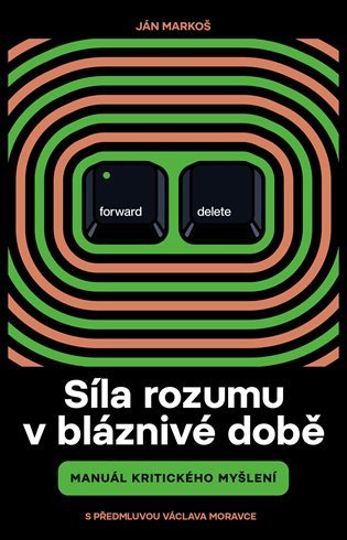 Síla rozumu v bláznivé době - Manuál kritického myšlení – Ján Markoš