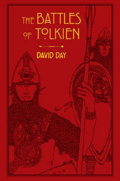 The Battles of Tolkien: An Illustrate Exploration of the Battles of Tolkien´s World, and the Sources that Inspired his Work from Myth, Literature and History – David Day