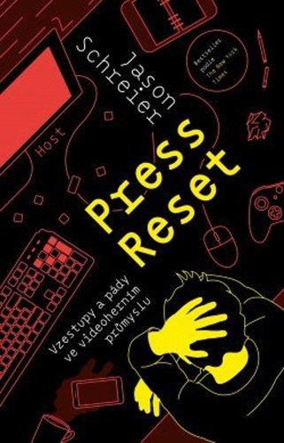 Press Reset. Vzestupy a pády ve videoherním průmyslu – Jason Schreier