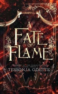 A Fate of Flame (Prophecy of the Forgotten Fae 3) – Odette Tessonja