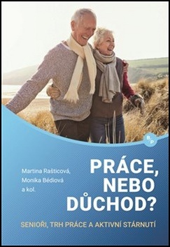 Práce, nebo důchod? – Monika Bédiová, Martina Rašticová