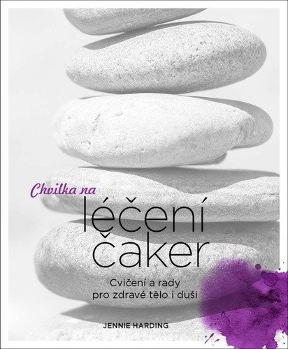 Chvilka na léčení čaker - Cvičení a rady pro zdravé tělo i duši – Jennie Harding