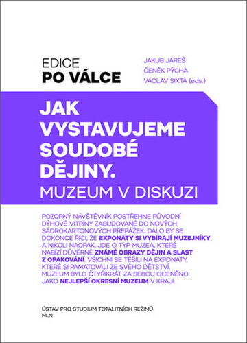 Jak vystavujeme soudobé dějiny – Jakub Jareš, Čeněk Pýcha, Václav Sixta