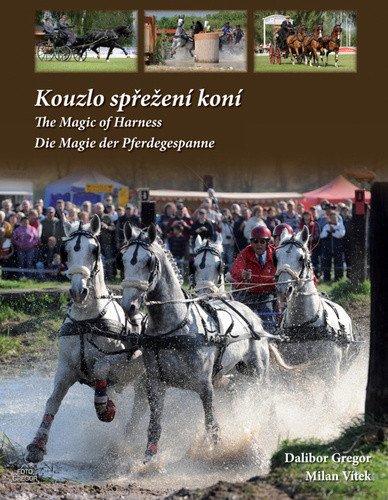 Kouzlo spřežení koní / The Magic od Harness / Die Magie der Pferdegespanne – Dalibor Gregor, Milan Vítek