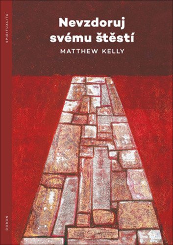 Nevzdoruj svému štěstí – Matthew Kelly